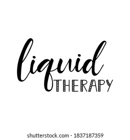 Liquid therapy. Vector illustration. Lettering. Ink illustration. t-shirt design.