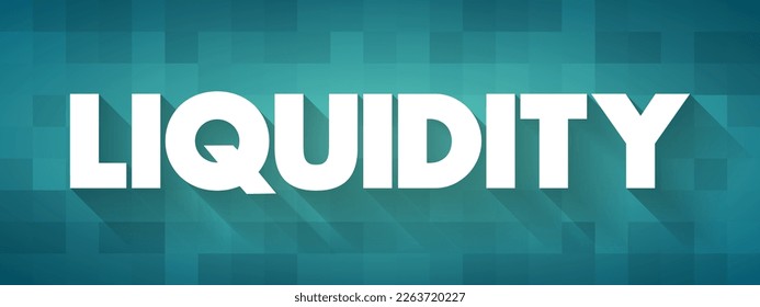 Liquidity - efficiency with which an asset or security can be converted into ready cash without affecting its market price, text concept background