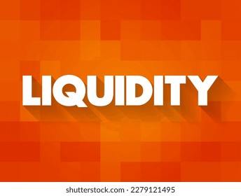 Liquidity - efficiency with which an asset or security can be converted into ready cash without affecting its market price, text concept background