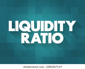 Liquidity Ratio - measures the ability of a company to use its near cash to retire its current liabilities immediately, text concept background