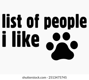 List Of People I Like Dog Svg,Dogs Shirts,Dog Quotes Svg,Funny Svg,Dog Saying Svg,Dad And Mom Dog Svg,Cut File,Silhouette