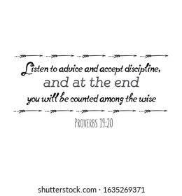Listen to advice and accept discipline, and at the end you will be counted among the wise. Calligraphy saying for print. Vector Quote 