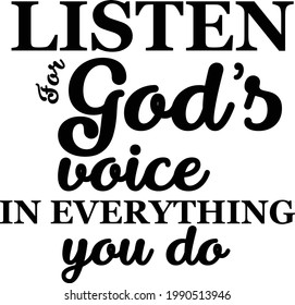 Listen for God's voice in everything you do, Christian Quote, Typography for print or use as poster, card, flyer or T Shirt