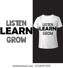 Diseño de camiseta con tipografía " Escuchar Aprender a crecer ". Una Ilustración vectorial sencilla y motivadora que se centra en el desarrollo personal, la educación y el mejoramiento continuo. Conveniente para la impresión en la ropa, los carteles, y la Mercancía diversa, alentando una mentalidad de curiosidad y crecimiento.
