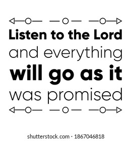 Listen to the Lord and everything will go as it was promised. Vector Quote