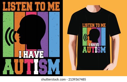 Listen to me, I have Autism l World Autism Awareness DayT-shirt Design