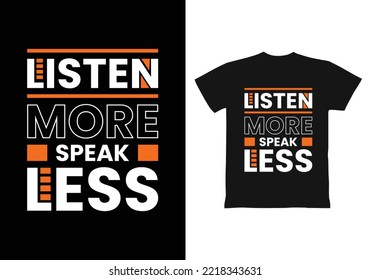 Listen more speak less modern inspirational quotes t shirt design for fashion apparel printing. Suitable for totebags, stickers, mug, hat, and merchandise