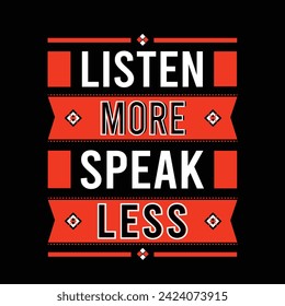 Listen More Speak Less modern typography lettering inspirational quotes black t shirt design suitable for print