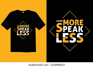 Listen More Speak Less premium vector and typography lettering quotes. T-shirt design. Inspirational and motivational words Ready to print. Stylish and apparel trendy design print, vector illustration