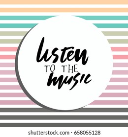 Listen to the music. Modern calligraphic style. Hand lettering and custom typography for your designs: t-shirts, bags, for posters, invitations, cards, etc.
