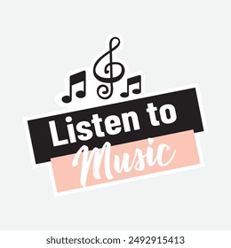 Listen to Music. Sticker. Motivating quotes collection. Typography Sticker. Can be used for designs on t-shirts, jackets, hoodies, bags, stickers, etc