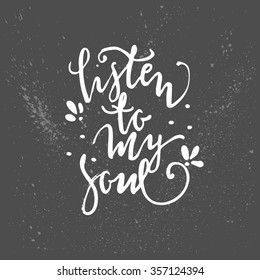 Listen to my soul. Romantic lettering. Hand drawn quote. Vector isolated typography design element for greeting cards