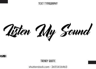 Listen My Sound   Stylish Text Typography Quote For T-Shirt Designs