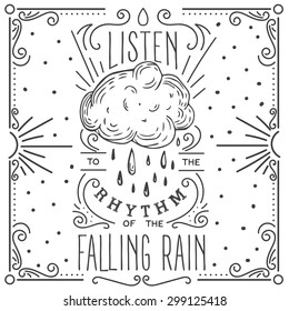 Listen to the rhythm of the falling rain. Hand drawn print with a quote lettering.