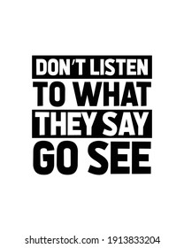 Don’t listen to what they say Go see. Hand drawn typography poster design. Premium Vector.