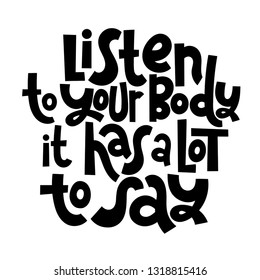 Listen to you body, it has a lot to say. Vector quote lettering about workout, fitness, inspiration to lose weight. Hand written slogan for social media, card, banner, textile prints, sticker, poster.