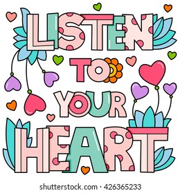 Listen to your heart. Inspiration. Vector illustration.