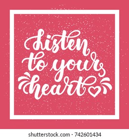 Listen to your heart. Inspirational and motivational handwritten lettering on pink background. Can be used for posters, cards, print on T-shirt and other items.