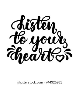 Listen to your heart. Inspirational and motivational handwritten lettering isolated on white background. Can be used for posters, cards and other items.