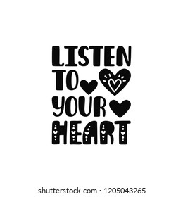 Listen to your heart. Inspirational printable quote with heart. Vector hand drawn phrase for print, poster, tshirt, playroom, nursery. apparel decoration, greeting card. Typographic design.