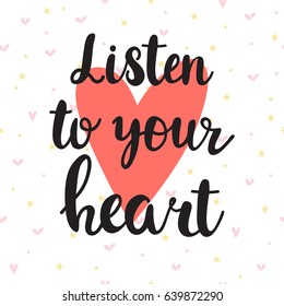 Listen to your heart. Inspirational quote. Hand drawn lettering. Motivational poster. Vector illustration