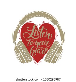 "Listen to your heart" phrase with heart and headphones. Vector illustration.