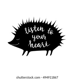 Listen to your heart. Vector background with hedgehog. Brush hand lettering