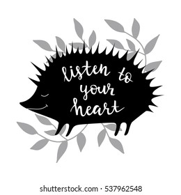 Listen to your heart. Vector background with hedgehog. Brush hand lettering