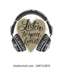 "Listen To Your Heart"phrase.Lettering.Headphones.Vector illustration.