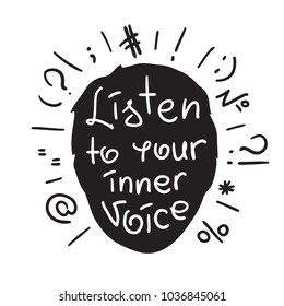 Listen to your inner voice - handwritten motivational quote. Print for inspiring poster, t-shirt, bags, logo, postcard, flyer, sticker, sweatshirt. Simple vector sign.