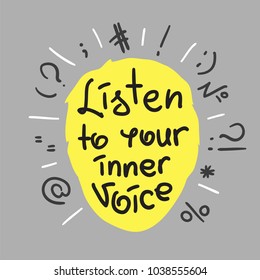 Listen to your inner voice - handwritten motivational quote. Print for inspiring poster, t-shirt, bags, logo, postcard, flyer, sticker, sweatshirt. Simple vector sign.
