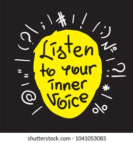 Listen to your inner voice - handwritten motivational quote. Print for inspiring poster, t-shirt, bags, logo, postcard, flyer, sticker, sweatshirt. Simple vector sign