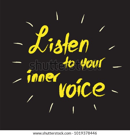 Listen to your inner voice -handwritten motivational quote. Print for inspiring poster, t-shirt, bags, logo, postcard, flyer, sticker, sweatshirt. 