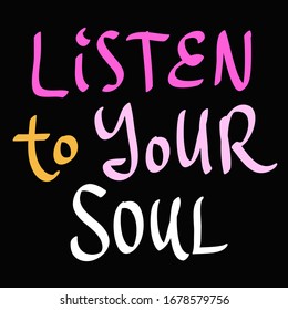 Listen to your soul. Sticker for social media content. Vector hand drawn illustration design. Bubble pop art comic style poster, t shirt print, post card, video blog cover.