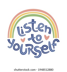 Listen to yourself. Positive thinking quote promoting self care and self worth. Motivational card. Inspirational poster. 
