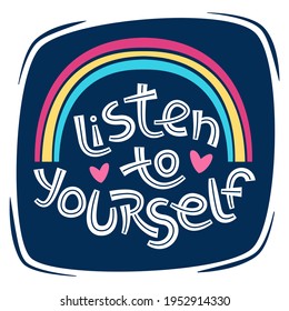 Listen to yourself. Positive thinking quote promoting self care and self worth.
