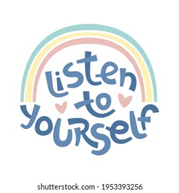 Listen to yourself. Positive thinking quote promoting self care and self worth.