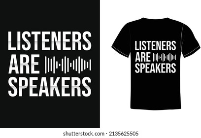 Listeners are Speakers Typography T-shirt Design, Editable Vector Shirt.