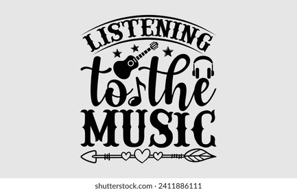 Listening To The Music - Music T-Shirt Design, Modern calligraphy, Cut Files for Cricut, Typography Vector for poster, banner, flyer and mug.