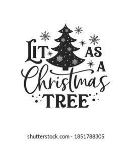 Lit as a Christmas tree positive slogan inscription. Christmas postcard, New Year, banner lettering. Illustration for prints on t-shirts and bags, posters, cards. Christmas phrase.