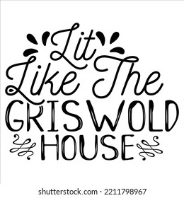 Lit Like The Gris Wold House, Merry Christmas shirts Print Template, Xmas Ugly Snow Santa Clouse New Year Holiday Candy Santa Hat vector illustration for Christmas hand lettered