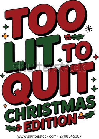 Too Lit To Quit Christmas Edition Vector Graphic holiday text