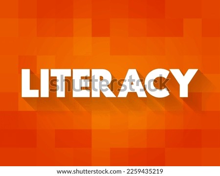 Literacy is the ability to read, write, speak and listen, text concept for presentations and reports