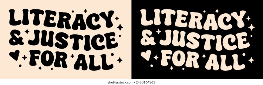 Literacy and justice for all lettering poster banner. Retro vintage groovy celestial aesthetic English teacher book lover reading quotes. Cute vector text printable shirt design tee clothing apparel.