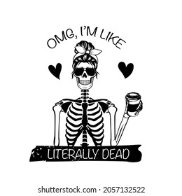 Literally dead ,omg I'm like literally dead,mama needs coffee