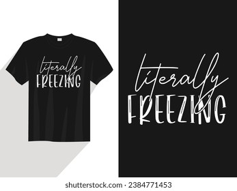 Literally freezing t-shirt design gift