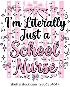 I'm Literally Just a School Nurse Typography Design with Pink Coquette Bows, Hearts and Striped Background, Cute Retro Vector for T-Shirt, Sticker and Sublimation