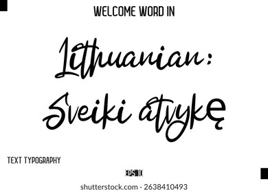 Lithuanian: Sveiki atvykę  -Welcome Word Cursive Typography Text