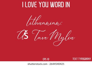 Lithuanian Aš Tave Myliu I Love You ! Word Elegant Cursive Text Typography Phrase