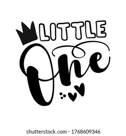 Litte one - cute baby room or clothes decoration. Posters for nursery room, greeting cards, kids and baby clothes. Isolated vector.